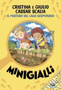 Il mistero del lago scomparso. Minigialli. Ediz. illustrata libro
