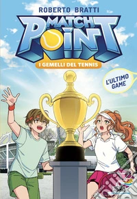 L'ultimo game. Match Point. I gemelli del tennis. Vol. 4