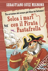 Solca i mari con il pirata Pastafrolla! Stampatello minuscolo libro