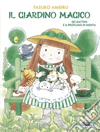 Sei gattini e il profumo di menta. Il giardino magico libro