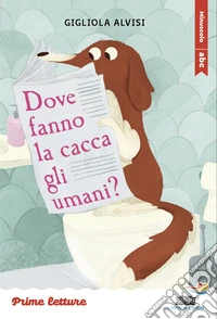 Dove fanno la cacca gli umani? Stampatello minuscolo. Ediz. a colori libro