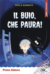Il buio, che paura! Stampatello maiuscolo. Ediz. a colori libro