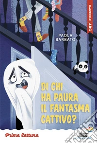 Di chi ha paura il fantasma cattivo? Stampatello maiuscolo. Ediz. a colori libro