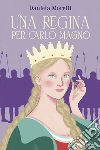Una regina per Carlo Magno libro