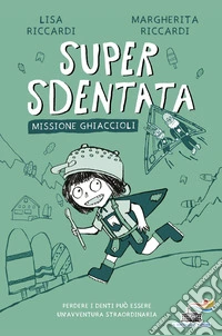 Super Sdentata. Missione ghiaccioli libro