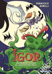 Igor. Un disastro totale al servizio del Male libro