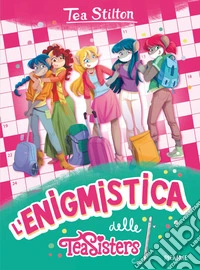 L'enigmistica delle Tea Sisters libro