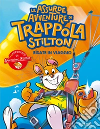 Risate in viaggio. Le assurde avventure di Trappola Stilton libro