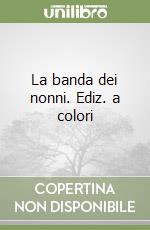 La banda dei nonni. Ediz. a colori libro