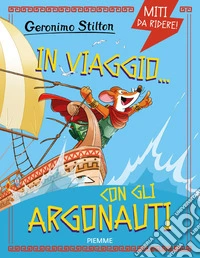 In viaggio... con gli Argonauti. Miti da ridere libro