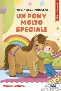Un pony molto speciale. Stampatello maiuscolo a leggibilità facilitata. Ediz. a colori libro