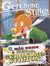 Il mio nome è Stilton, Geronimo Stilton libro