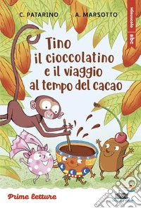 Tino il cioccolatino e il viaggio al tempo del cacao. Stampatello maiuscolo a leggibilità facilitata. Ediz. a colori libro