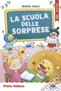 La scuola delle sorprese. Stampatello maiuscolo a leggibilità facilitata. Ediz. a colori libro