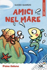 Amici nel mare. Stampatello maiuscolo a leggibilità facilitata. Ediz. a colori libro