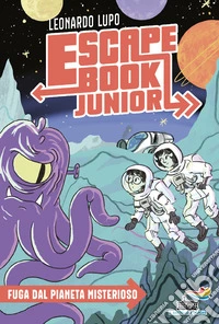 Fuga dal pianeta misterioso. Escape book junior. Vol. 4 libro