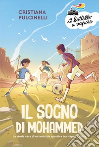 Il sogno di Mohammed. La storia vera di un'amicizia sportiva tra Napoli e Gaza libro