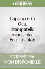 Cappuccetto Oca. Stampatello minuscolo. Ediz. a colori libro