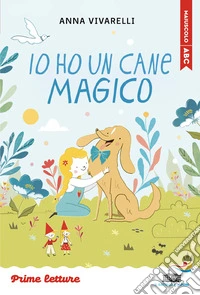Io ho un cane magico. Stampatello maiuscolo. Ediz. ad alta leggibilità libro