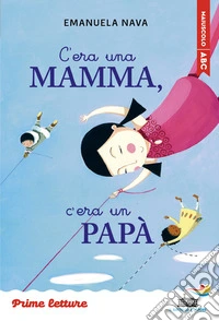 C'era una mamma, c'era un papà... Stampatello maiuscolo. Ediz. ad alta leggibilità libro