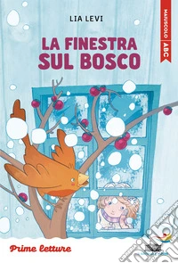 La finestra sul bosco. Stampatello maiuscolo. Ediz. ad alta leggibilità