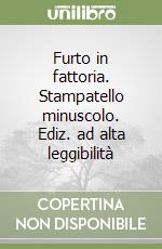 Furto in fattoria. Stampatello minuscolo. Ediz. ad alta leggibilità libro