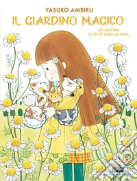 Sei gattini e un tè con la fata. Il giardino magico