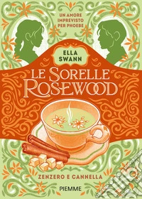 Zenzero e cannella. Le sorelle Rosewood. Vol. 1