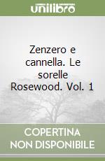 Zenzero e cannella. Le sorelle Rosewood. Vol. 1 libro