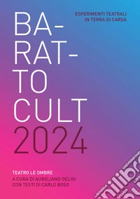 Barattocult 2024. Esperimenti teatrali in terra di Carda. Teatro delle ombre libro