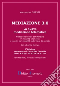 Mediazione 3.0. La nuova mediazione telematica. Mediazione civile e commerciale in modalità telematica e incontri con modalità audiovisive da remoto libro
