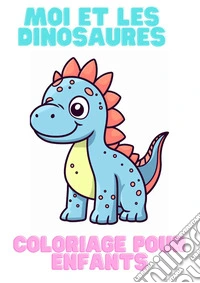 Moi et les dinosaures. Coloriage pour enfants libro