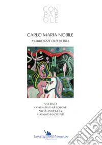 Carlo Maria Nobile. Morbidezze di periferia libro