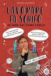 Lavorare fa schifo. Se non sai come farlo libro