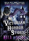 Victorian Horror StoryRomanzo gotico, Urban Fantasy e Orrore. E-book. Formato EPUB ebook