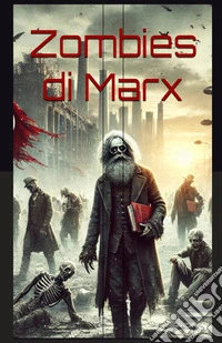 Zombies di Marx. Il ritorno della ragion pratica libro