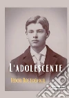 L'adolescente. Nuova ediz. libro