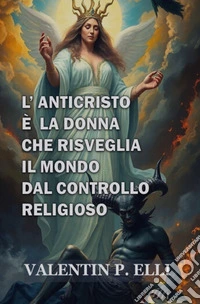 L'anticristo è la donna che risveglia il mondo dal controllo religioso libro