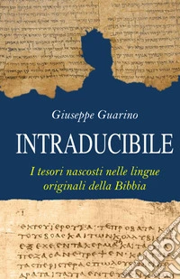 Intraducibile. I tesori nascosti nelle lingue originali della Bibbia libro