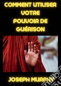 Comment utiliser votre pouvoir de guérison