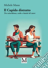 Il Cupido distratto. Tra coincidenze, scelte e battiti di cuore libro