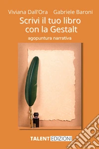 Scrivi il tuo libro con la Gestalt. Agopuntura narrativa libro