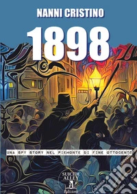 1898. Una spy-story nel Piemonte di fine Ottocento libro