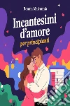 Incantesimi d'amore per principianti. E-book. Formato EPUB ebook