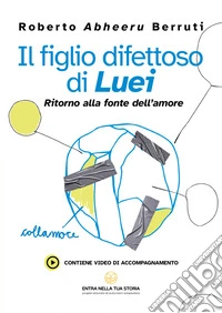 Il figlio difettoso di Luei. Ritorno alla fonte dell'amore libro