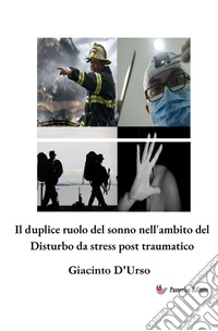 Il duplice ruolo del sonno nell'ambito del Disturbo da stress post traumatico libro
