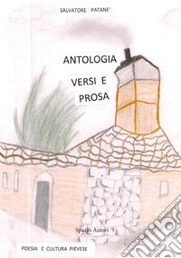 Antologia versi e prosa. Poesia e cultura Pievese libro
