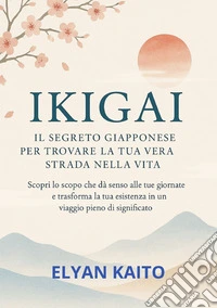 Ikigai. Il segreto giapponese per trovare la tua vera strada nella vita libro