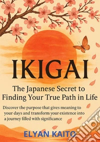 Ikigai. The japanese secret to finding your true path in life libro