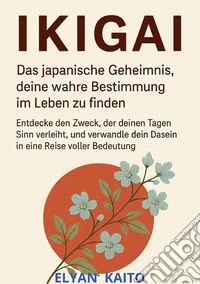 Ikigai. Das japanische geheimnis, deine wahre bestimmung im leben zu finden libro